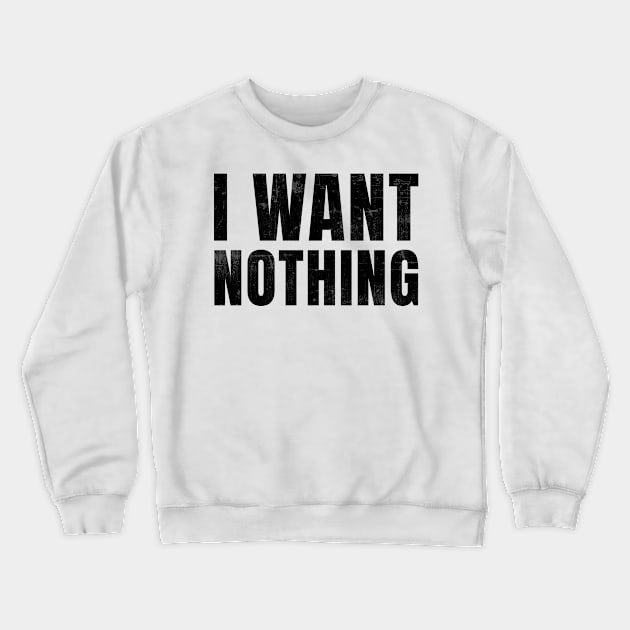 President Final Word - I Want Nothing Crewneck Sweatshirt by sheepmerch